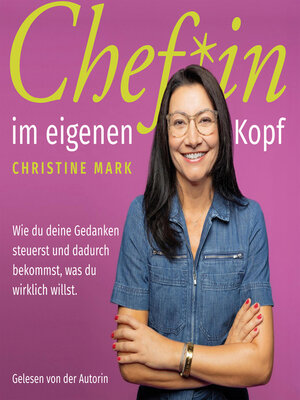cover image of Chef*in im eigenen Kopf--Wie du deine Gedanken steuerst und dadurch bekommst, was du wirklich willst